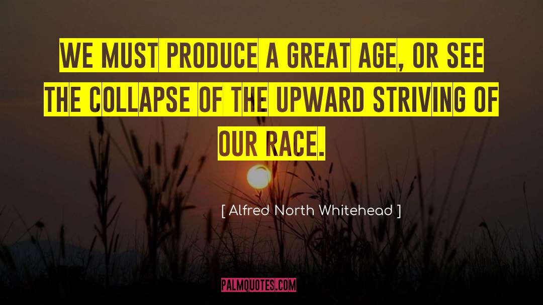 Alfred North Whitehead Quotes: We must produce a great