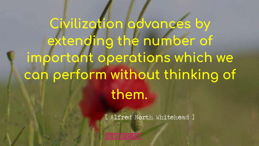 Alfred North Whitehead Quotes: Civilization advances by extending the