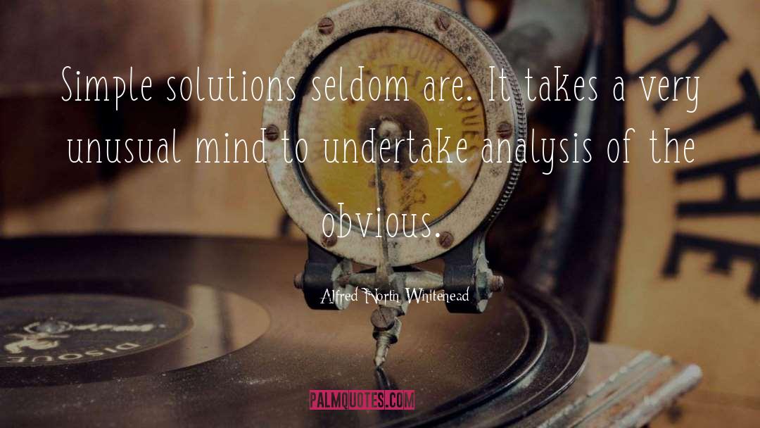 Alfred North Whitehead Quotes: Simple solutions seldom are. It