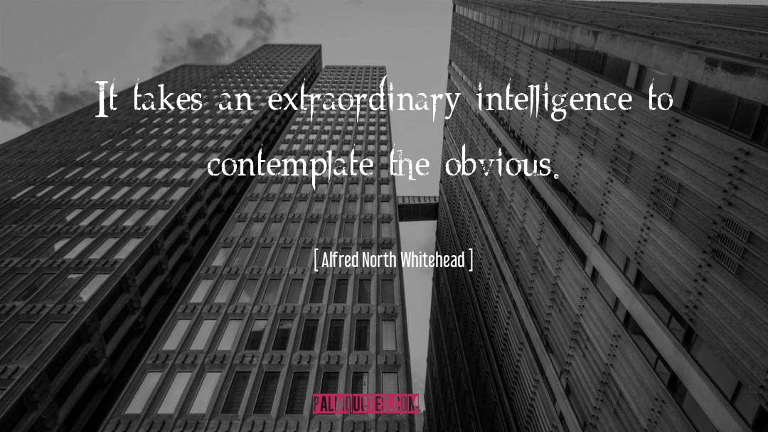 Alfred North Whitehead Quotes: It takes an extraordinary intelligence