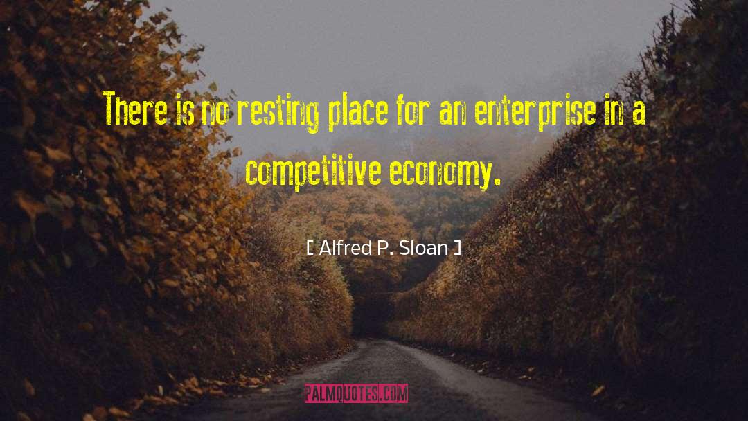 Alfred P. Sloan Quotes: There is no resting place