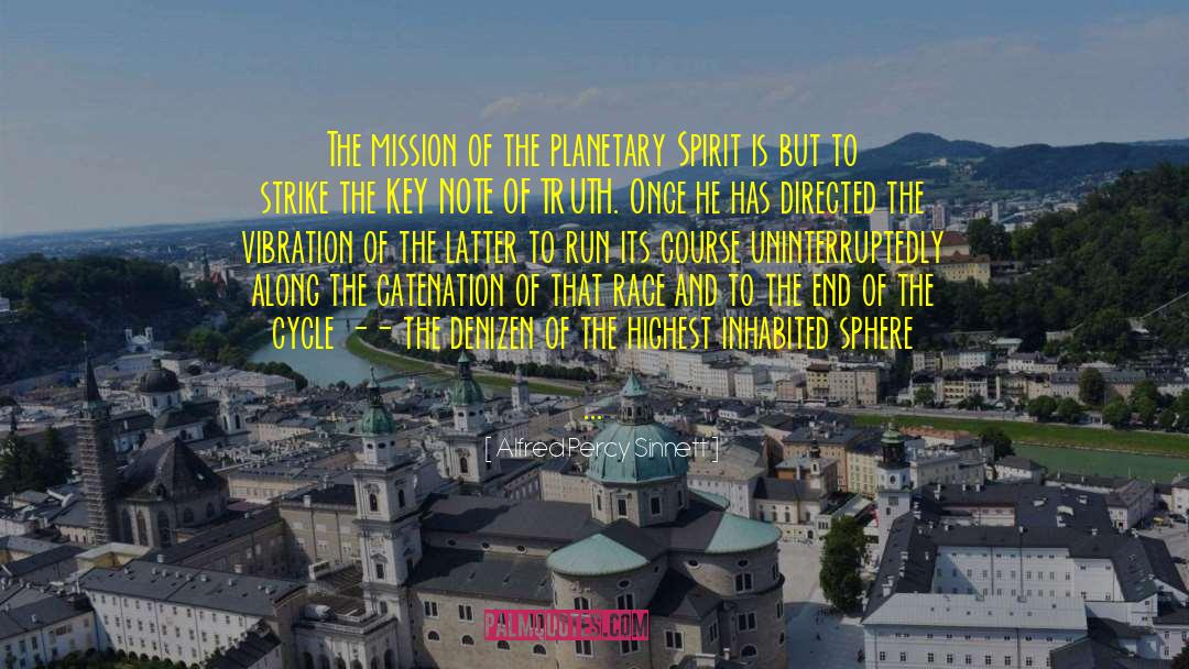 Alfred Percy Sinnett Quotes: The mission of the planetary