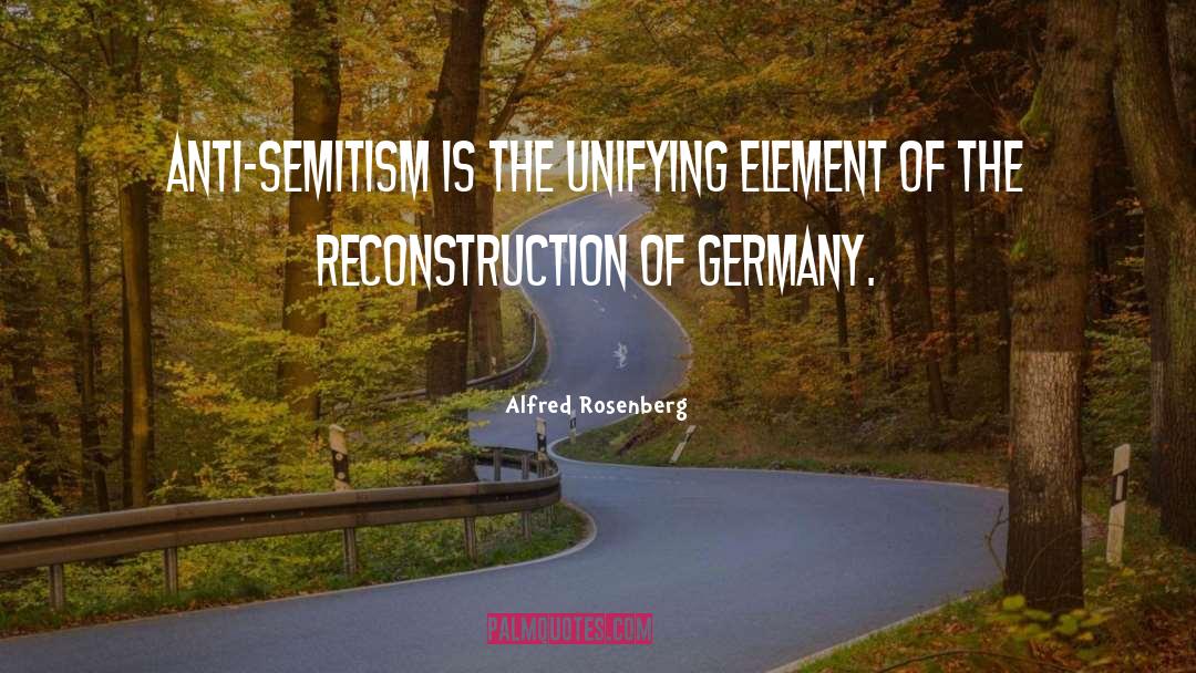 Alfred Rosenberg Quotes: Anti-Semitism is the unifying element