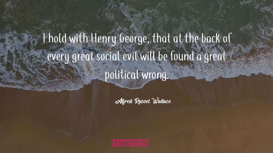 Alfred Russel Wallace Quotes: I hold with Henry George,