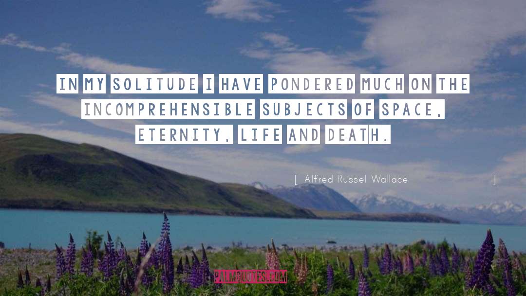 Alfred Russel Wallace Quotes: In my solitude I have