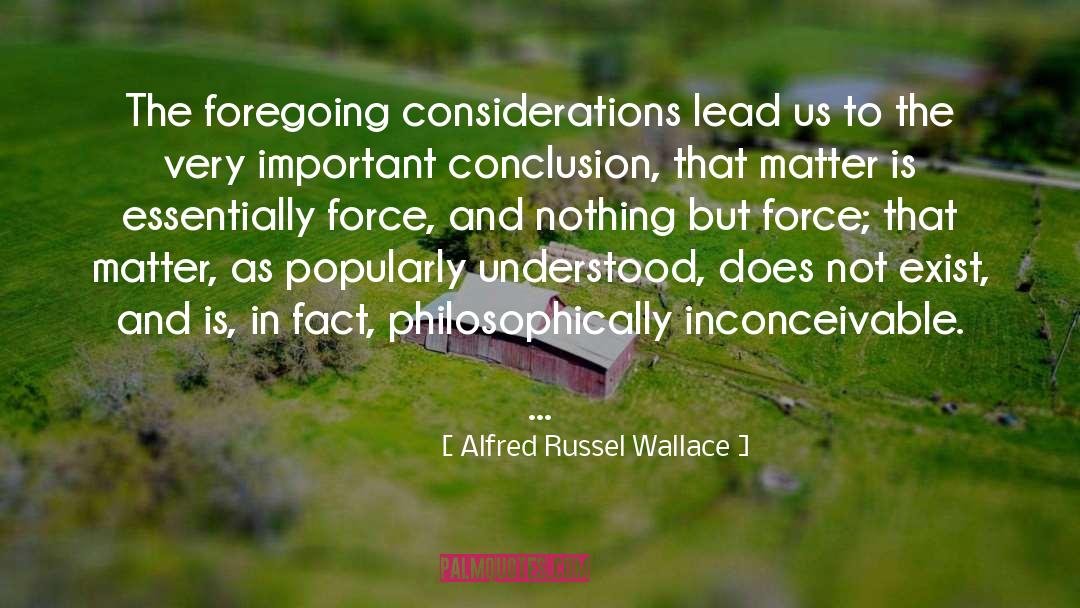 Alfred Russel Wallace Quotes: The foregoing considerations lead us