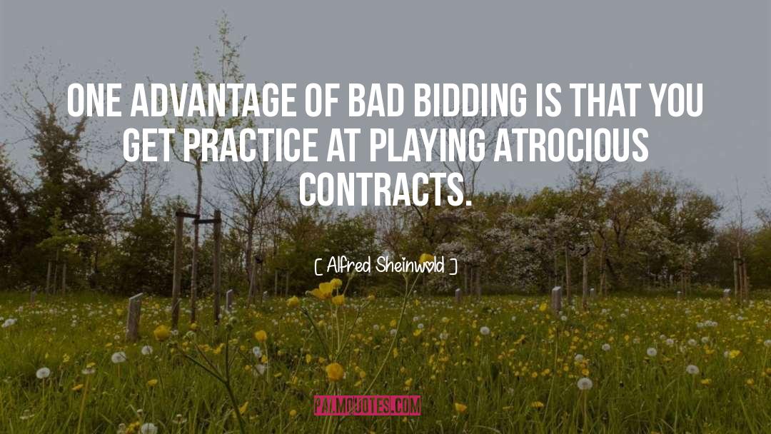 Alfred Sheinwold Quotes: One advantage of bad bidding