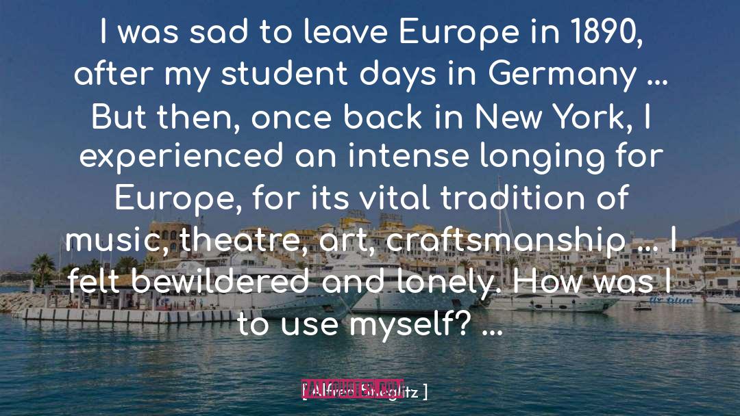 Alfred Stieglitz Quotes: I was sad to leave