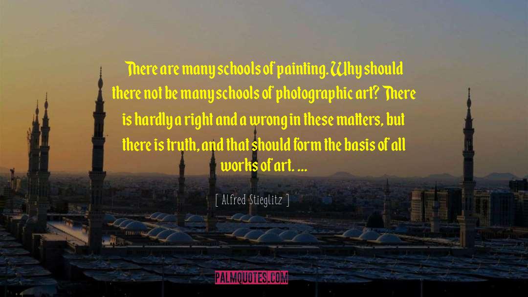 Alfred Stieglitz Quotes: There are many schools of