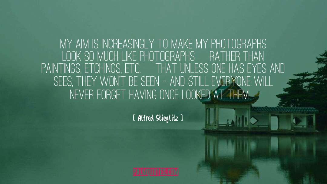 Alfred Stieglitz Quotes: My aim is increasingly to