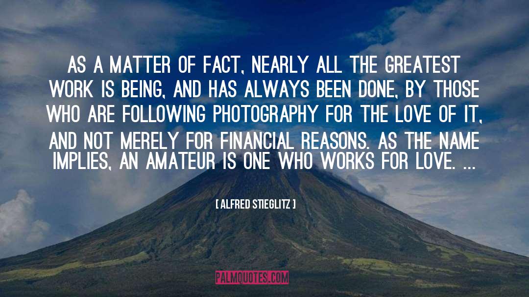 Alfred Stieglitz Quotes: As a matter of fact,
