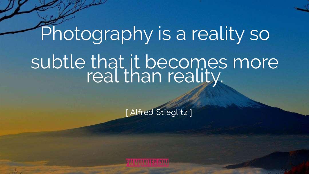 Alfred Stieglitz Quotes: Photography is a reality so