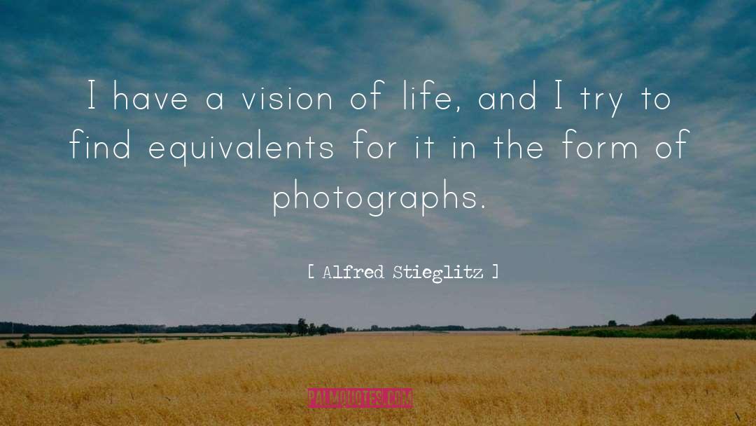 Alfred Stieglitz Quotes: I have a vision of