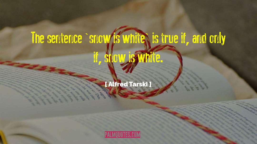 Alfred Tarski Quotes: The sentence 'snow is white'