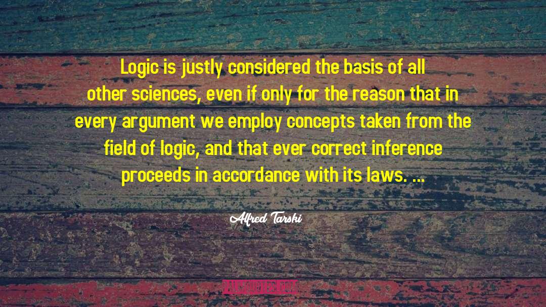Alfred Tarski Quotes: Logic is justly considered the