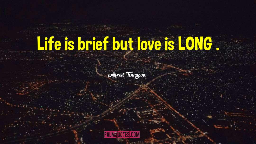 Alfred Tennyson Quotes: Life is brief but love