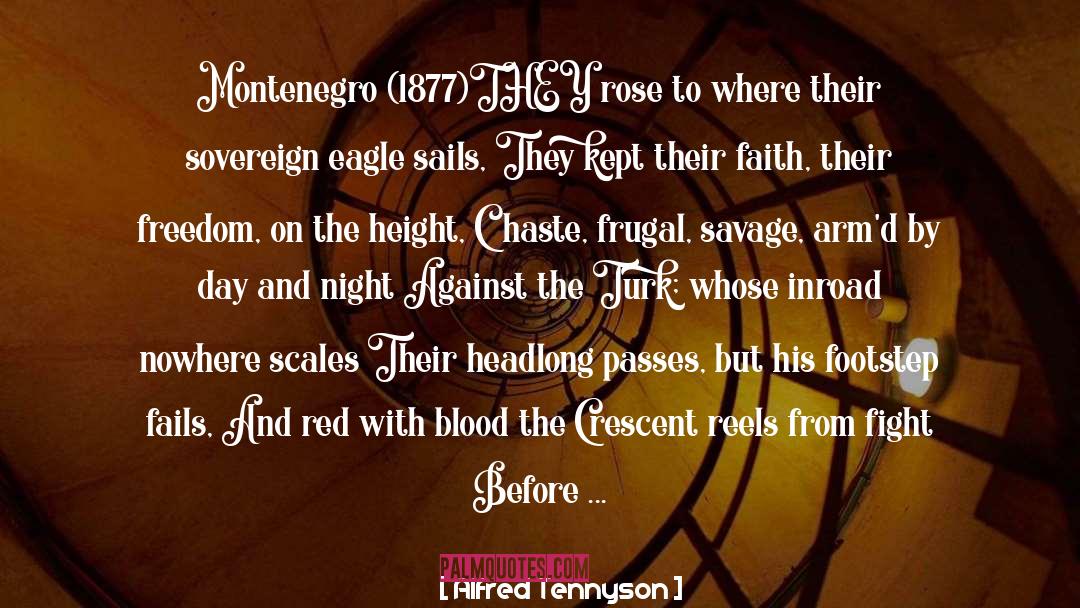 Alfred Tennyson Quotes: Montenegro (1877)<br /><br />THEY rose