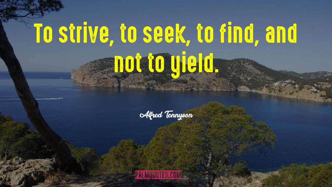 Alfred Tennyson Quotes: To strive, to seek, to