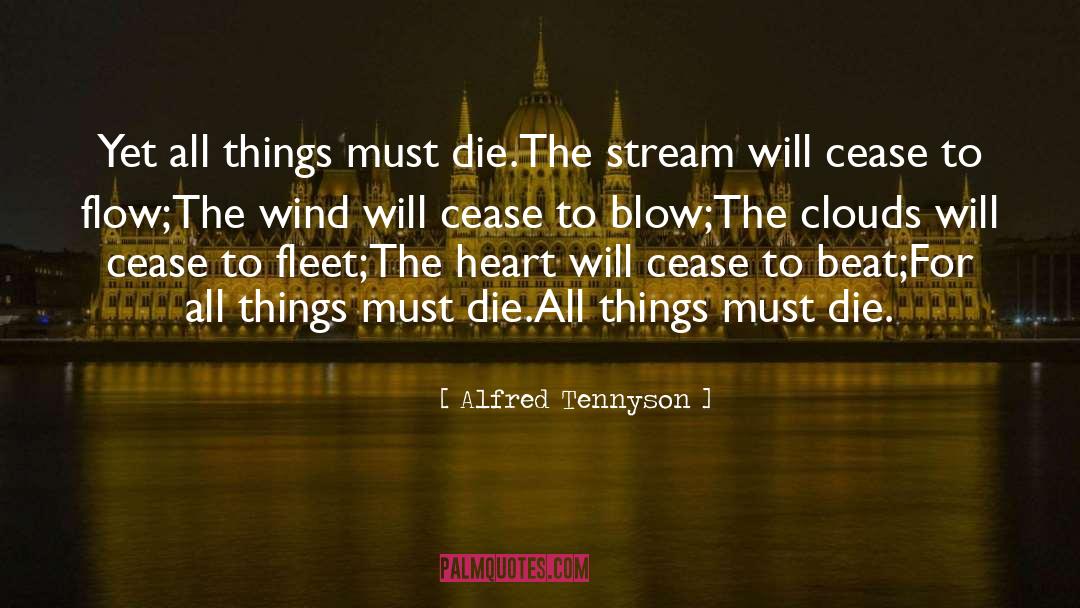 Alfred Tennyson Quotes: Yet all things must die.<br