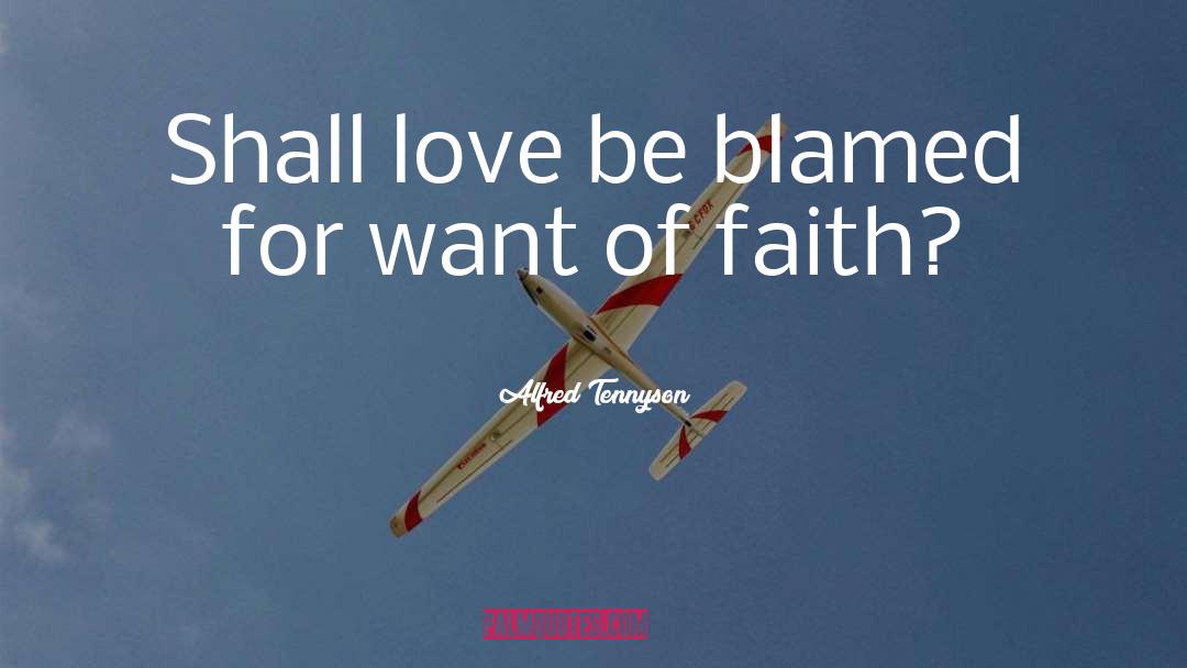 Alfred Tennyson Quotes: Shall love be blamed for