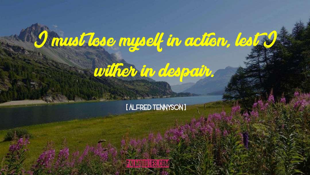 Alfred Tennyson Quotes: I must lose myself in