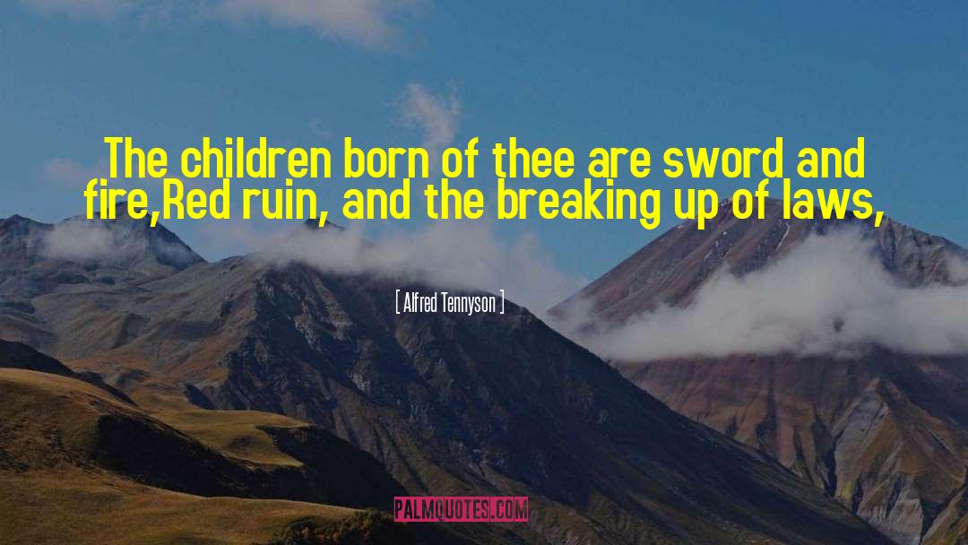 Alfred Tennyson Quotes: The children born of thee