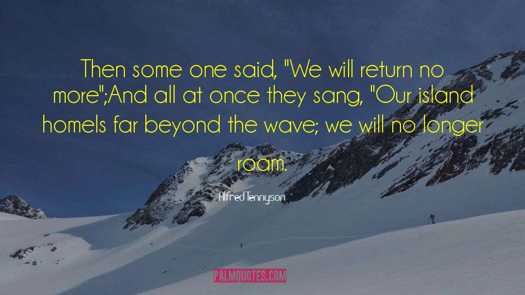 Alfred Tennyson Quotes: Then some one said, 