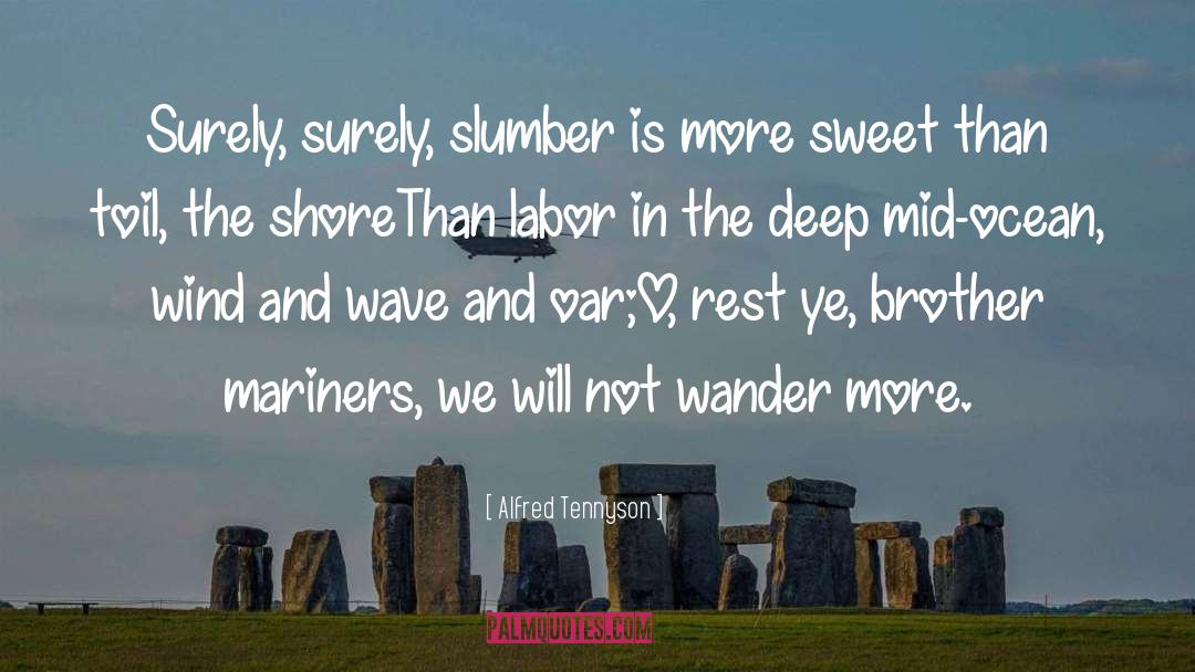 Alfred Tennyson Quotes: Surely, surely, slumber is more