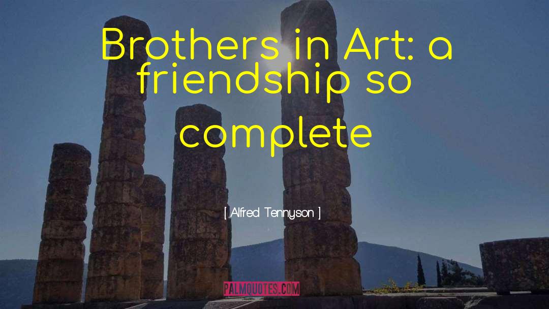 Alfred Tennyson Quotes: Brothers in Art: a friendship