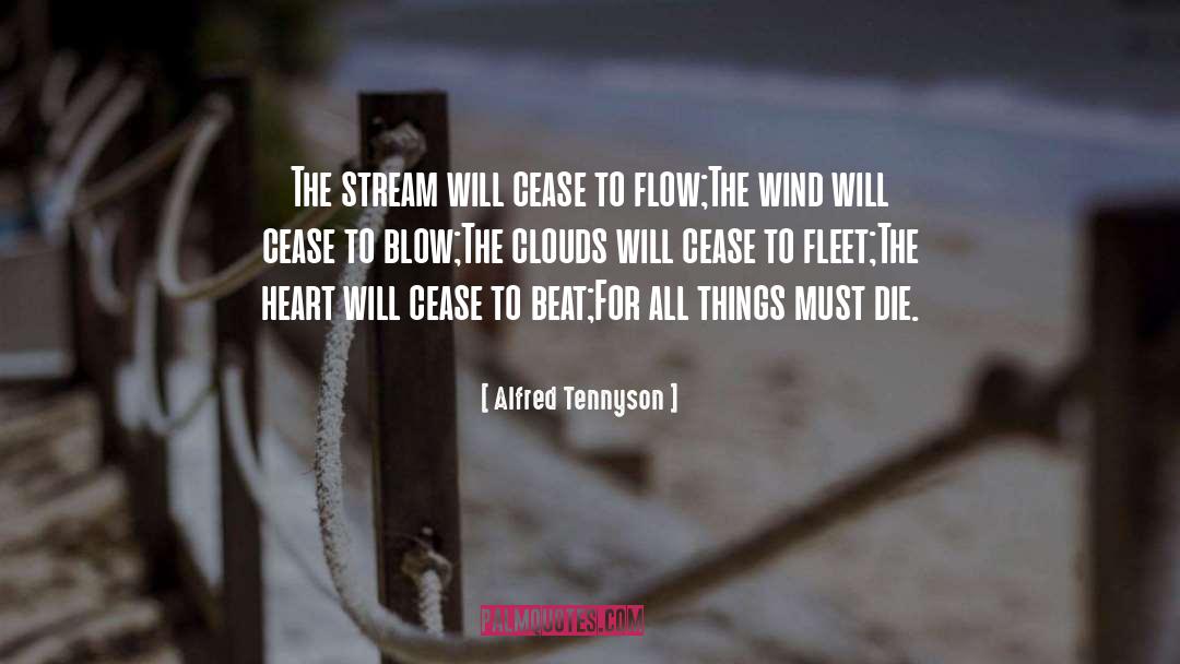 Alfred Tennyson Quotes: The stream will cease to