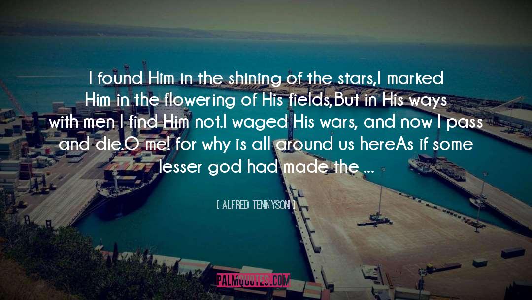 Alfred Tennyson Quotes: I found Him in the