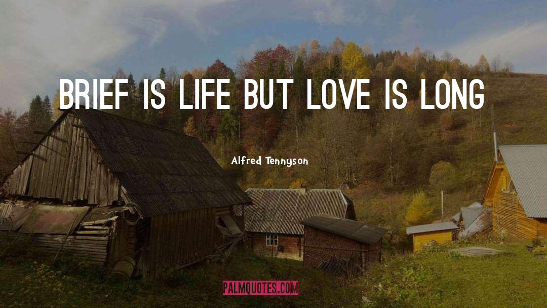 Alfred Tennyson Quotes: brief is life but love