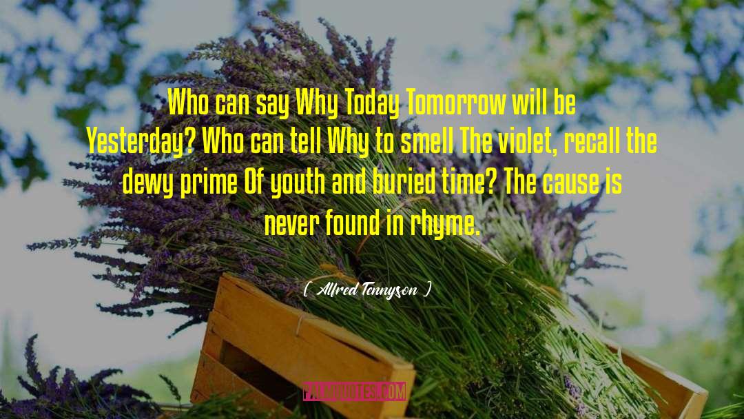 Alfred Tennyson Quotes: Who can say <br />Why