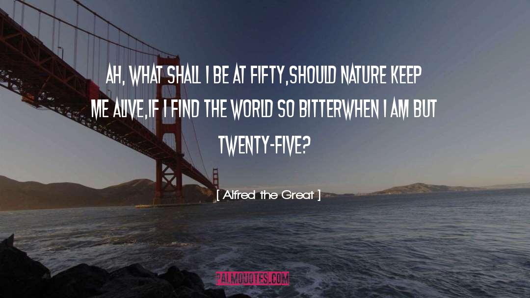 Alfred The Great Quotes: Ah, what shall I be