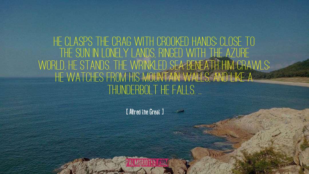 Alfred The Great Quotes: He clasps the crag with