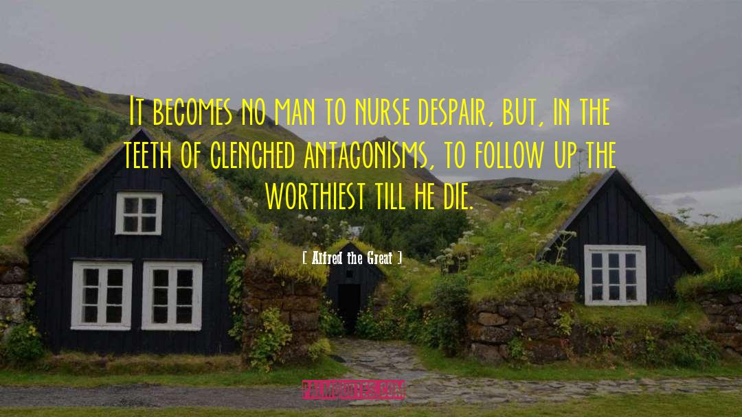 Alfred The Great Quotes: It becomes no man to