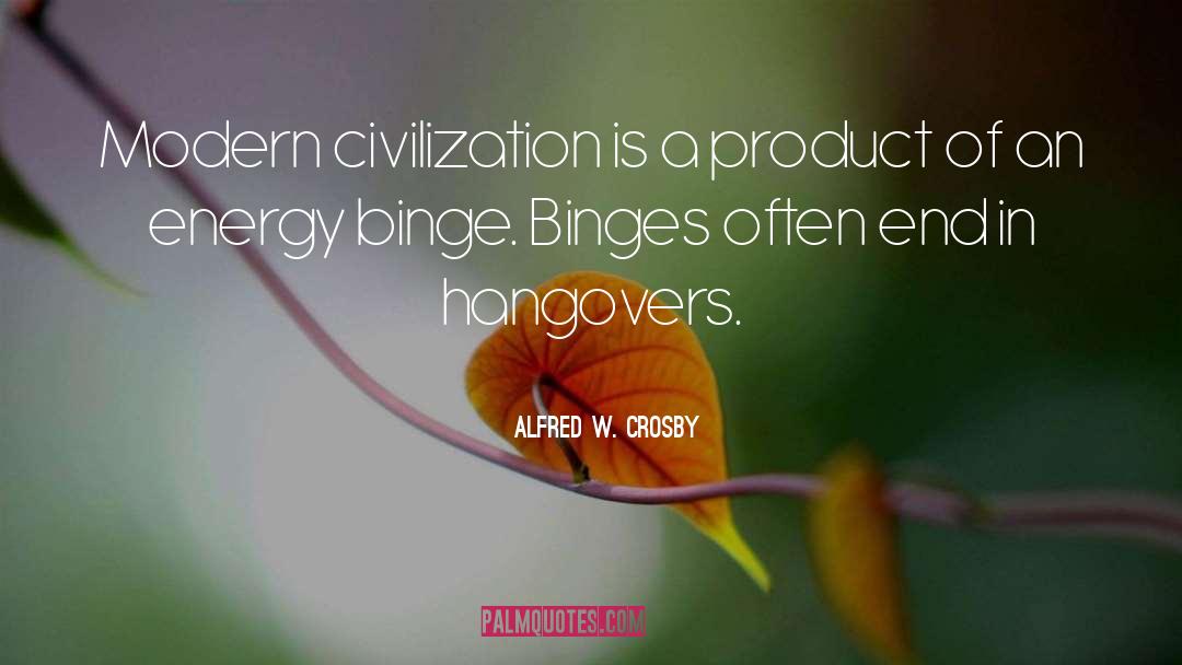 Alfred W. Crosby Quotes: Modern civilization is a product