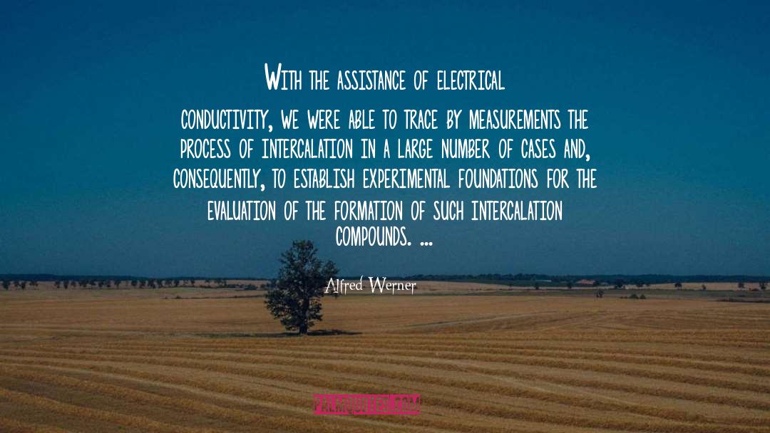 Alfred Werner Quotes: With the assistance of electrical