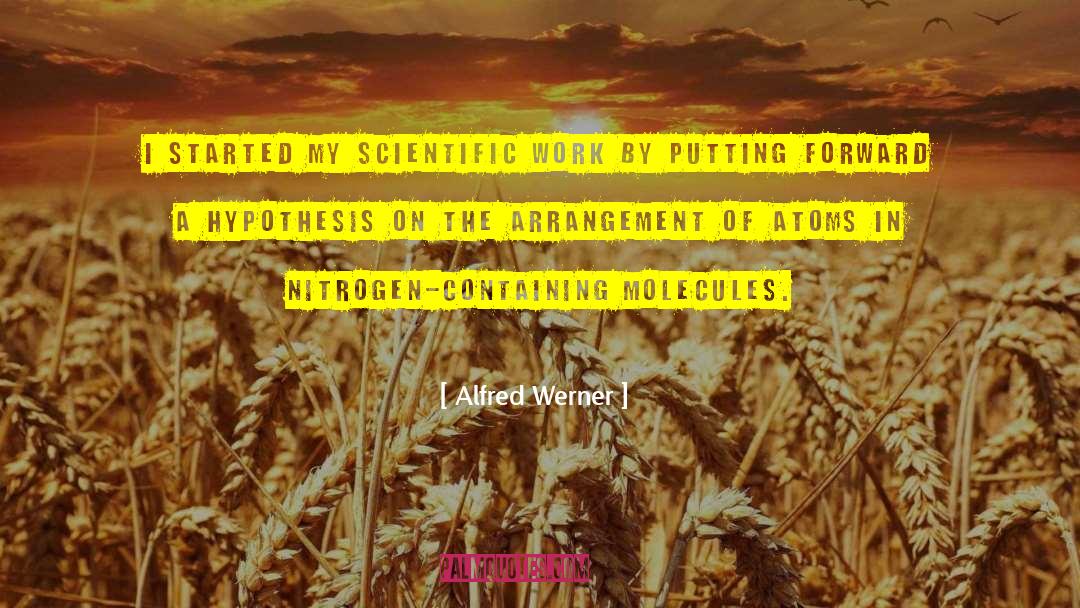 Alfred Werner Quotes: I started my scientific work