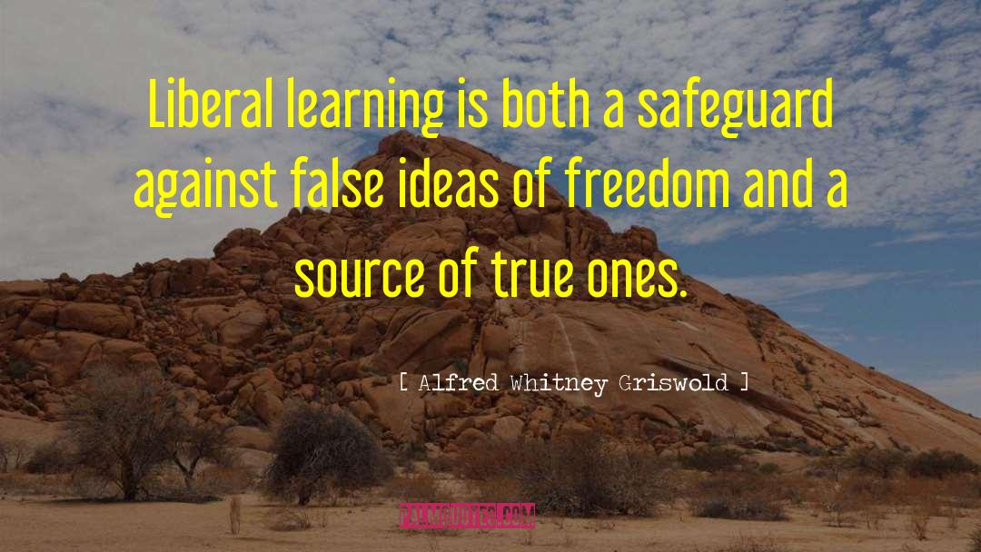 Alfred Whitney Griswold Quotes: Liberal learning is both a