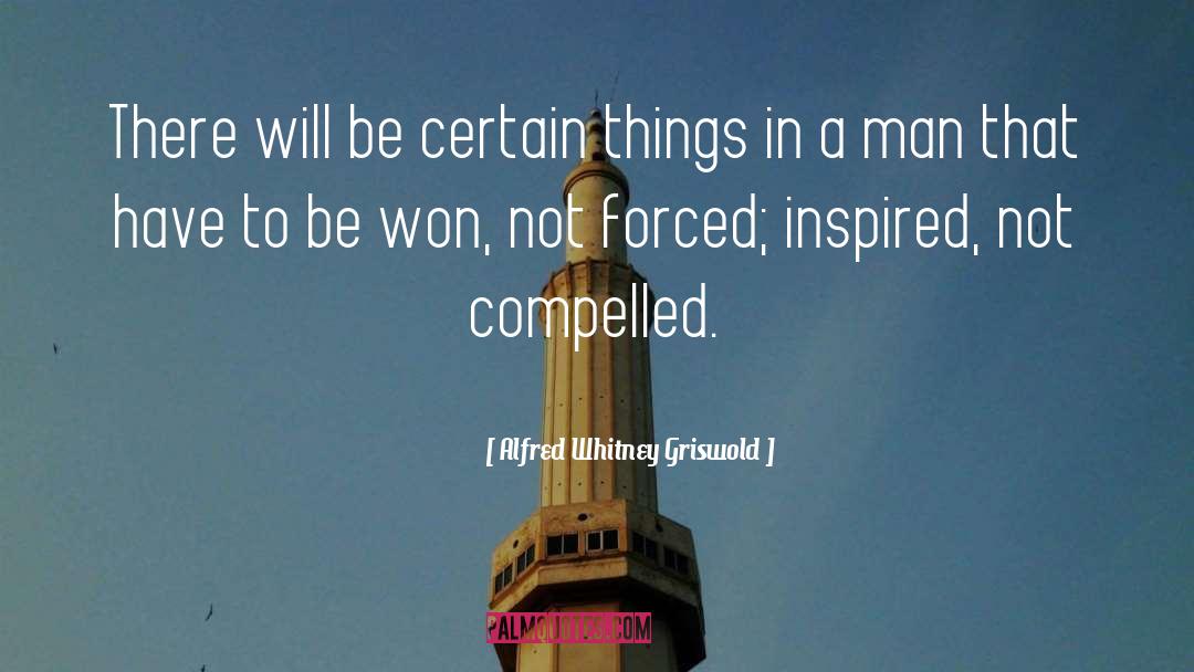 Alfred Whitney Griswold Quotes: There will be certain things