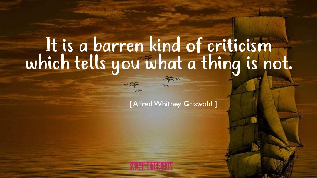 Alfred Whitney Griswold Quotes: It is a barren kind