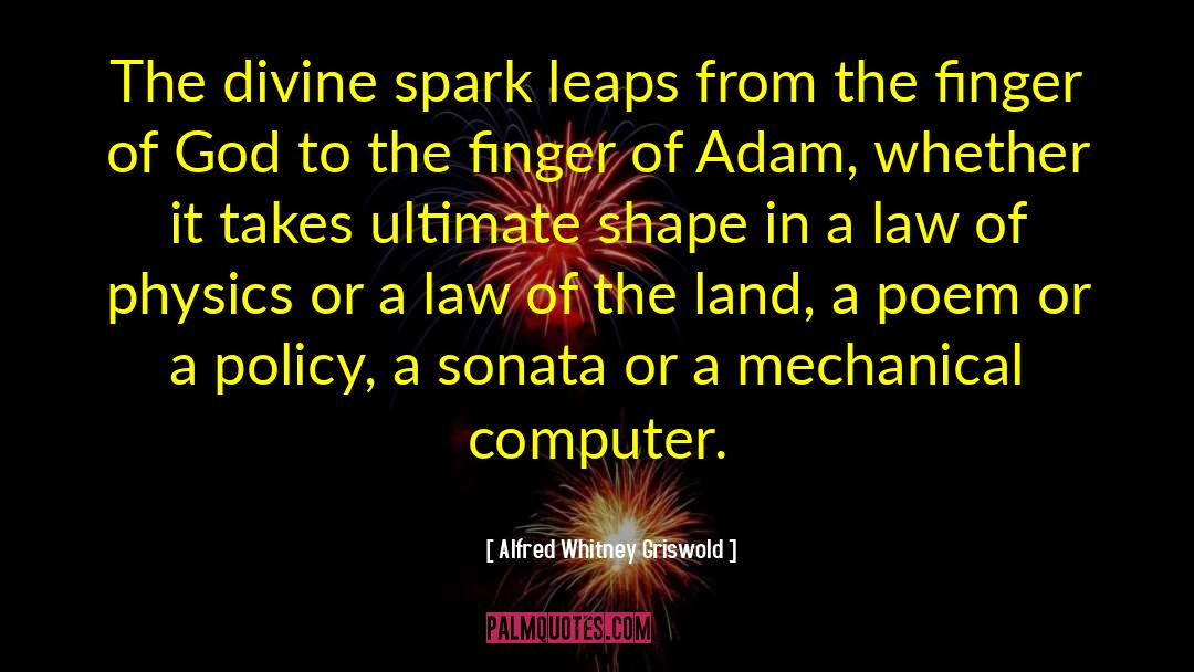 Alfred Whitney Griswold Quotes: The divine spark leaps from