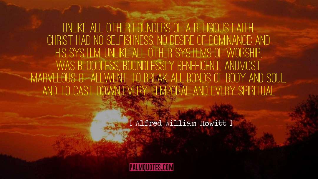 Alfred William Howitt Quotes: Unlike all other founders of