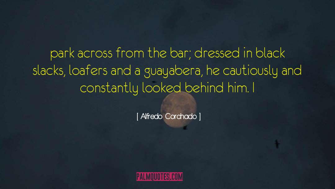Alfredo Corchado Quotes: park across from the bar;