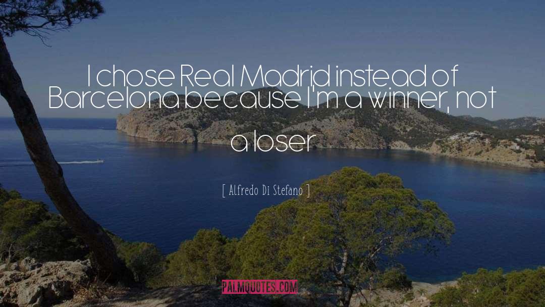 Alfredo Di Stefano Quotes: I chose Real Madrid instead