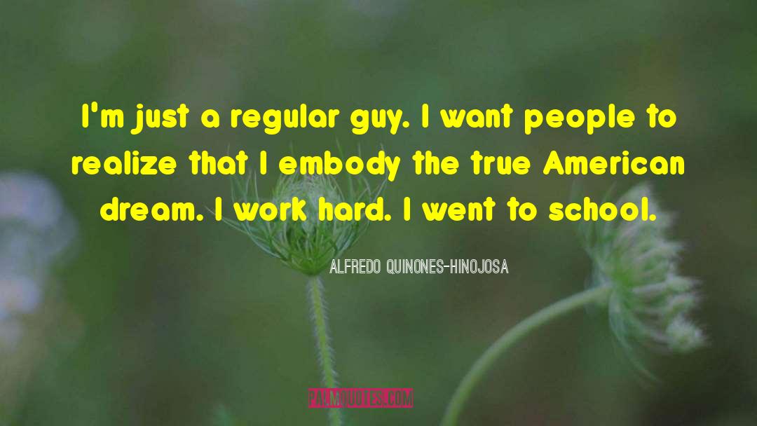 Alfredo Quinones-Hinojosa Quotes: I'm just a regular guy.