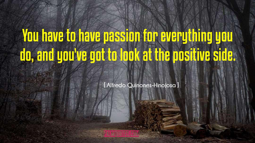 Alfredo Quinones-Hinojosa Quotes: You have to have passion