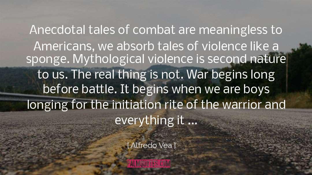 Alfredo Vea Quotes: Anecdotal tales of combat are