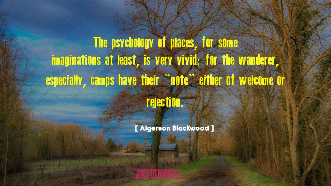 Algernon Blackwood Quotes: The psychology of places, for